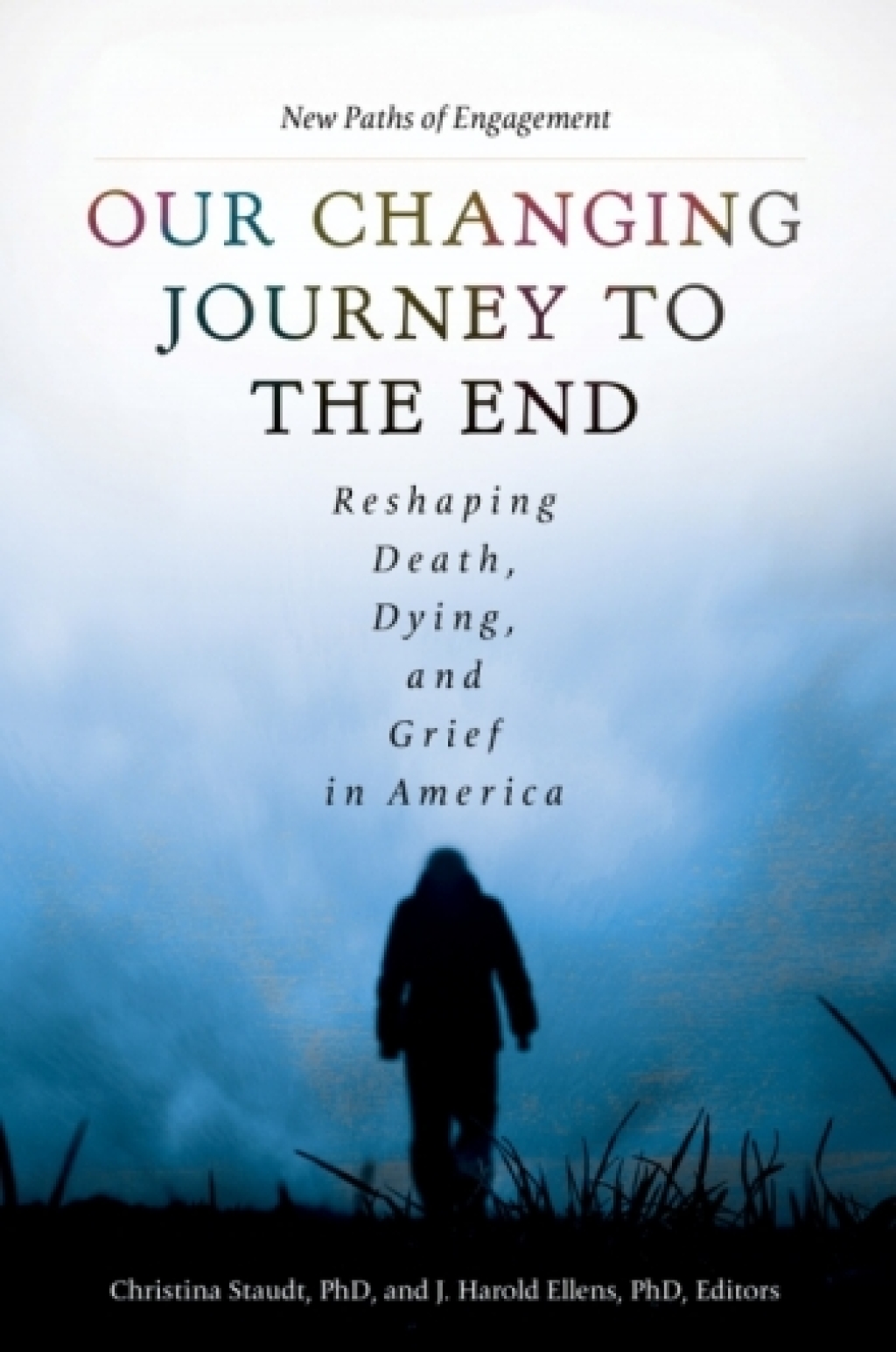 Our Changing Journey to the End: Reshaping Death, Dying, and Grief in America [2 volumes]  â€“ PDF/EPUB Version Downloadable